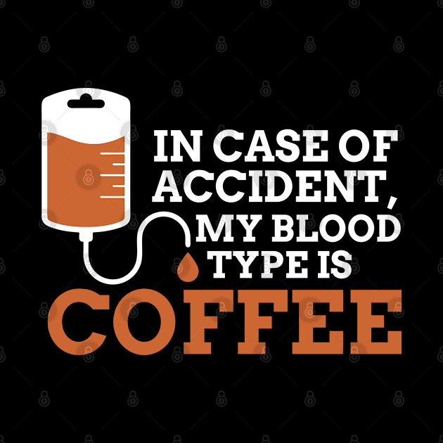 in case of accident my blood type is coffee by indigosstuff