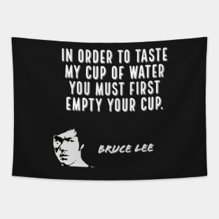 bruce lee | quotes | in order to taste my cup of water you must first empty your cup Tapestry