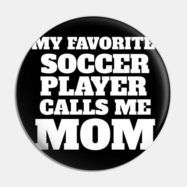 My Favorite Soccer Player Calls Me Mom Pin by fromherotozero