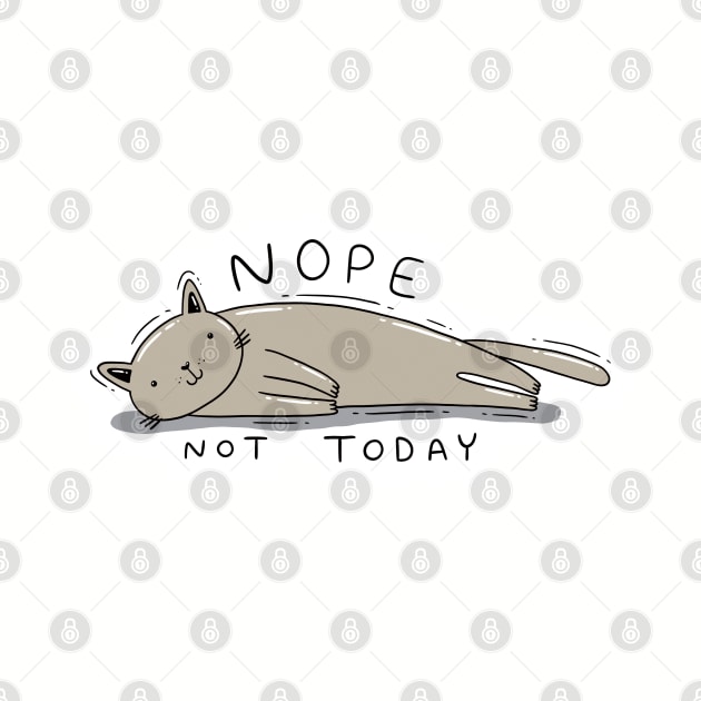 Nope, Not today. by Tania Tania