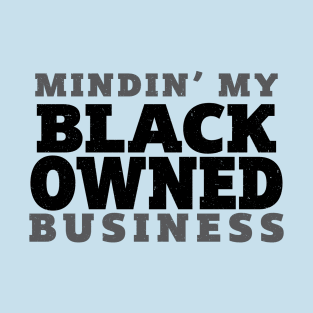 Mindin' My Black Owned Business - Mono T-Shirt