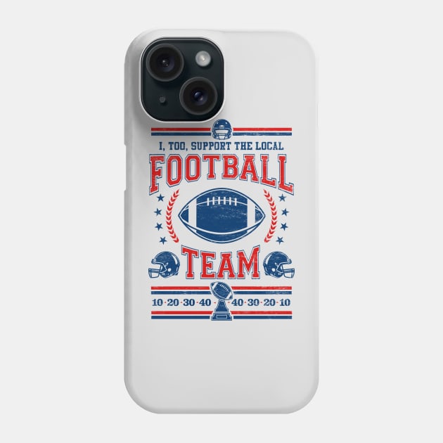 Funny Football Fan - I, Too, Support The Local Football Team Phone Case by TwistedCharm