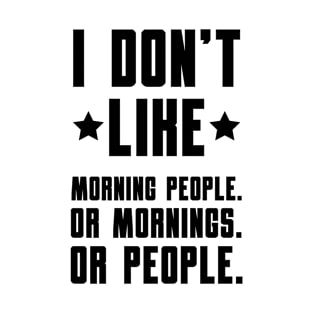 I Don't Like Morning People - Gift Funny T-Shirt
