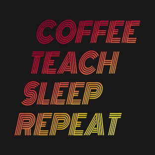 Coffee Teach Repeat Sleep T-Shirt