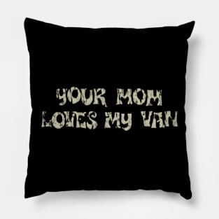 Your Mom Loves My Van 1975 Pillow