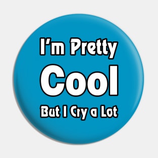 I'm pretty cool but I cry a lot - Humor - Funny Pin