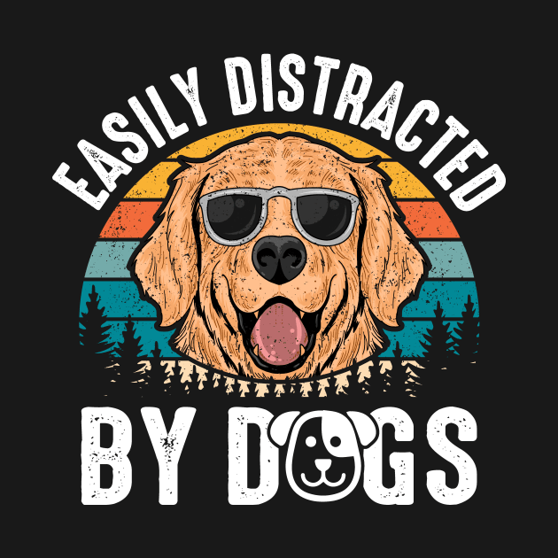 Easily Distracted By Dogs by creativeshirtdesigner