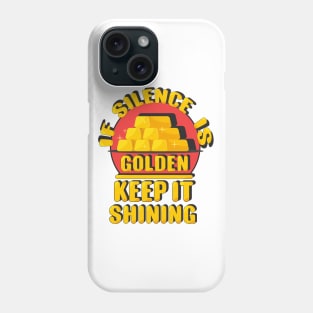 Silence is golden Phone Case