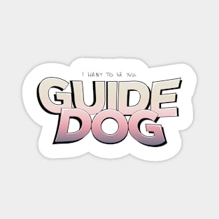 I Want To Be Your Guide Dog Magnet