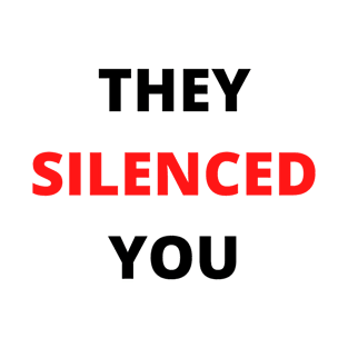 They Silenced You T-Shirt