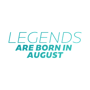 legends are born in august T-Shirt