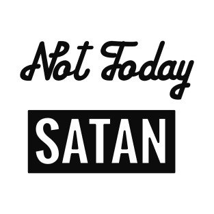 Not today, Satan! T-Shirt