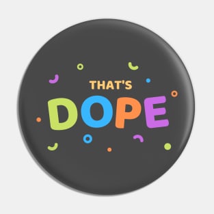 Thats Dope funny cute design Pin