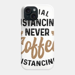 Social Distancing never Coffee Distancing t-shirt Phone Case