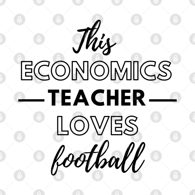 This Economics Teacher Loves Football by Petalprints