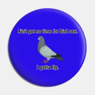 Ain't got no time for bird sex (Black text) Pin