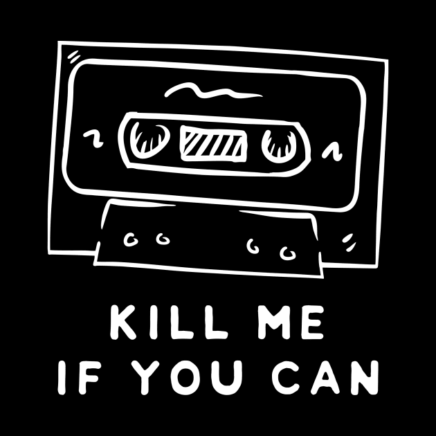 Cassette Tape : Kill Me If You Can by bastianabir