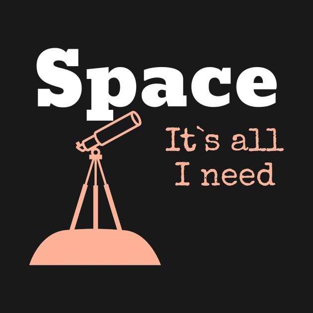 Space It`s All I need by Awe Cosmos Store