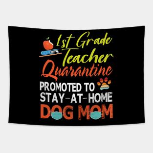 1st Grade Teacher Quarantine Promoted To Stay At Home Dog Mom Happy Mother Mommy Mama Son Daughter Tapestry