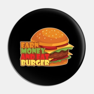 Earn Money And Eat Burger Pin