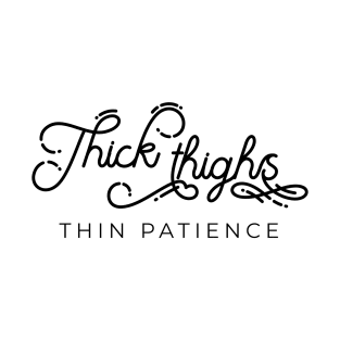 Thick thighs thin patience funny quote T-Shirt