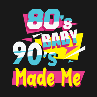 80s baby 90s made me T-Shirt