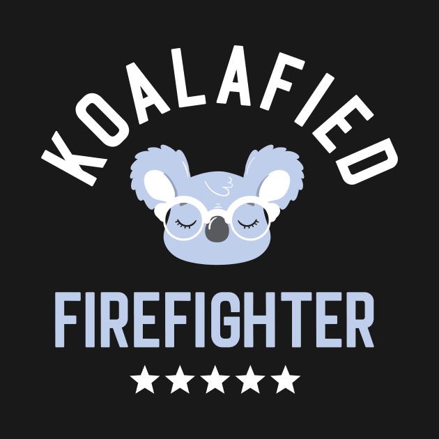 Koalafied Firefighter - Funny Gift Idea for Firefighters by BetterManufaktur