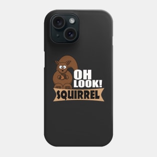 The ADHD Squirrel - Oh Look! Squirrel Phone Case