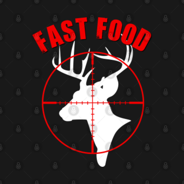 Disover Fast Food Deer Hunting - Fast Food Deer Hunting - T-Shirt