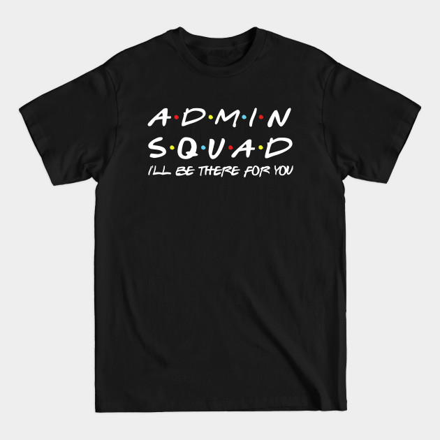 Disover Admin Squad eacher Shirt, Office Squad Shirt Office Staff Shirt School Secretary Shirt Gift For Admin - Admin Squad Ill Be There For You - T-Shirt