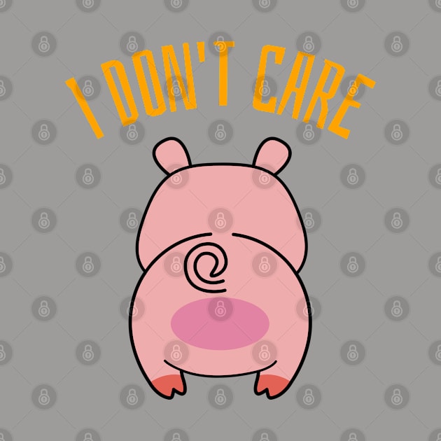 I Don't Care Pig Butt Design by BlueCloverTrends