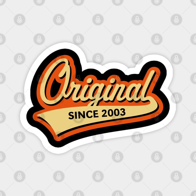 Original Since 2003 (Year Of Birth / Birthday / 3C) Magnet by MrFaulbaum