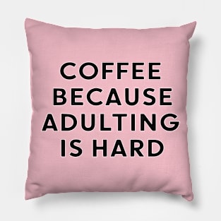 coffee because adulting is hard Pillow