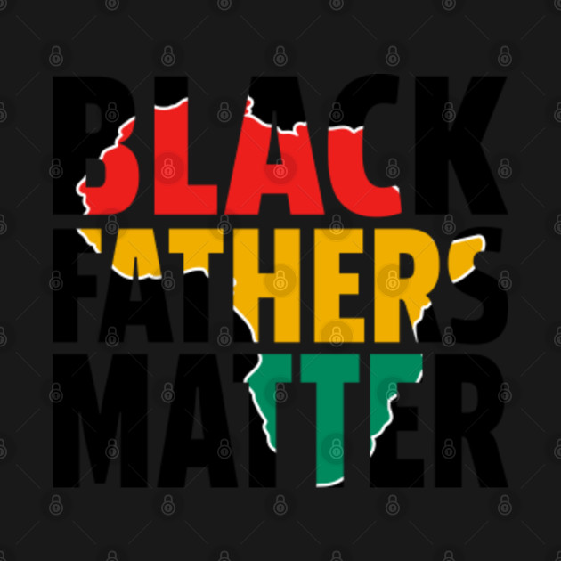 Discover Black Fathers Matter Shirt, Black Dads Matter T-Shirt, Black Fathers Day Shirt, Black Dads Rock Shirt, Melanin - Black Fathers - T-Shirt