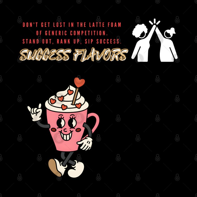 Success Flavors: Craft Your Path to the Top, Don't Settle for Latte Foam (Motivational Quote) by Inspire Me 