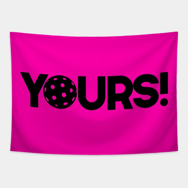 YOURS!  is the ball Pickleball Tapestry by FK-UK