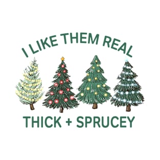 I Like Them Real Thick And Sprucey Funny Christmas Tree Xmas T-Shirt