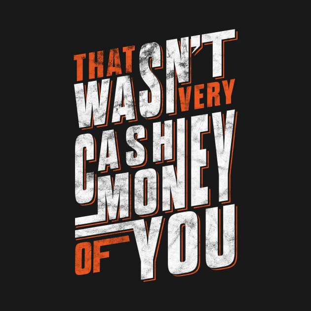 'THAT WASN'T VERY CASH MONEY OF YOU ' Sarcastic Gift by ourwackyhome