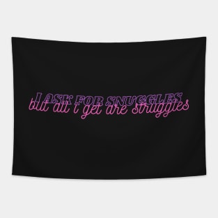 i ask for snuggles but all i get are struggles Tapestry