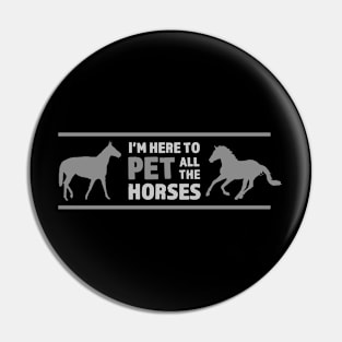 I'm Here To Pet All The Horses Pin