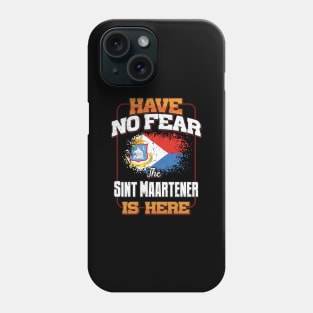 Sint Maartener Flag  Have No Fear The Sint Maartener Is Here - Gift for Sint Maartener From Sint Maarten Phone Case