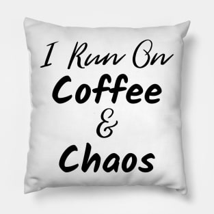 I Run on Coffee and Chaos. The Coffee Lover design for those with chaos in their lives and caffeine in their veins. Pillow