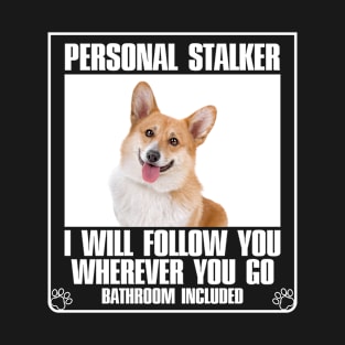 Personal Stalker i will follow you wherever You Go T-Shirt