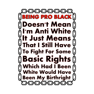 Pro Black Isn't Anti White T-Shirt