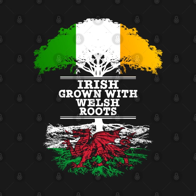 Irish Grown With Welsh Roots - Gift for Welsh With Roots From Wales by Country Flags
