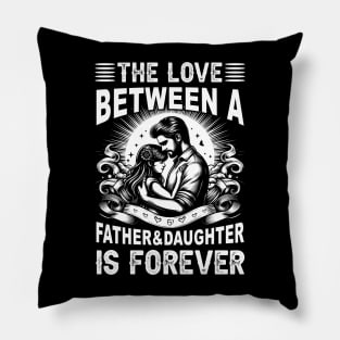 The Love between a Father and Daughter is forever Daughter Daddy And Daughter Pillow