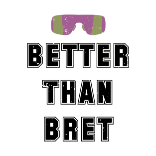 Better Than Bret T-Shirt