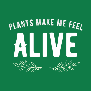 Plants Make Me Feel Alive T-Shirt