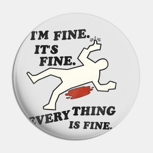 I'm Fine. It's Fine. Everything is Fine. Pin