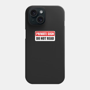 Private sign. Do not read. Phone Case